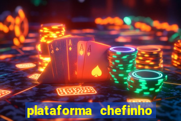 plataforma chefinho 777 bet